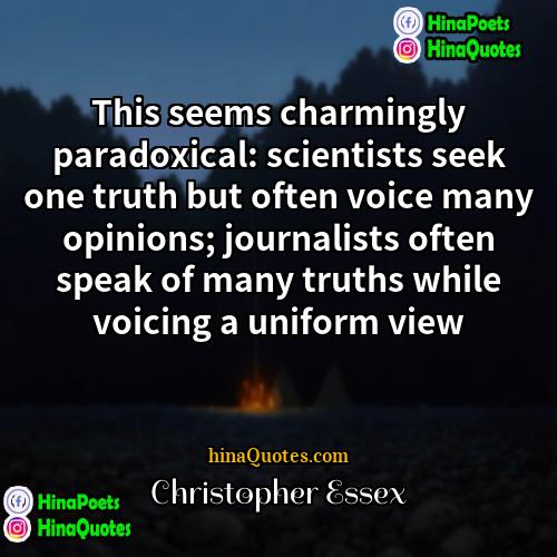 Christopher Essex Quotes | This seems charmingly paradoxical: scientists seek one